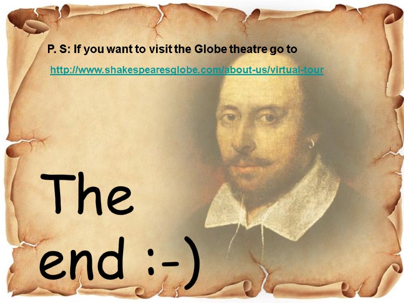 P. S: If you want to visit the Globe theatre go to  